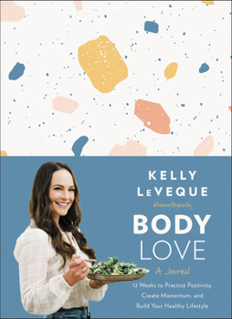 Hardcover Body Love: A Journal: 12 Weeks to Practice Positivity, Create Momentum, and Build Your Healthy Lifestyle Book