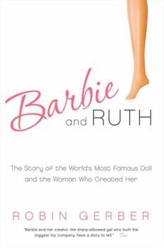 Paperback Barbie and Ruth: The Story of the World's Most Famous Doll and the Woman Who Created Her Book