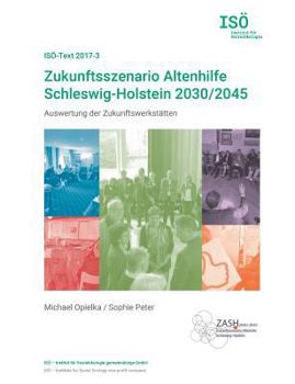 Paperback Zukunftsszenario Altenhilfe Schleswig-Holstein 2030/2045: Auswertung der Zukunftswerkstätten (ISÖ-Text 2017-3) [German] Book