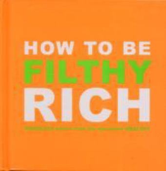 Hardcover How to Be Filthy Rich Book