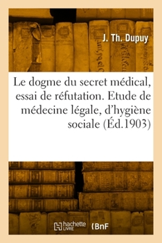 Paperback Le dogme du secret médical, essai de réfutation [French] Book