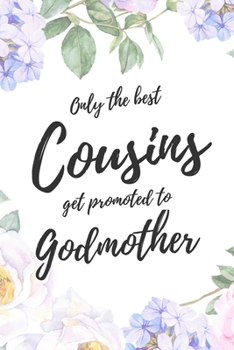 Only the Best Cousins Get Promoted To Godmother: 6x9" Dot Bullet Notebook/Journal Funny Family Baby Announcement, Baby Reveal Gift Idea