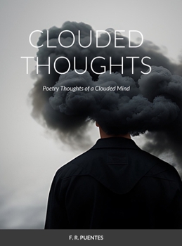 Hardcover Clouded Thoughts: Poetry Thoughts of a Clouded Mind Book