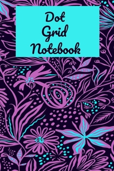 Dot Grid Notebook: A Dotted  Planner: Bullet  Grid Journal And Sketch Book Diary For Daily Planning, Organizing or Calligraphy