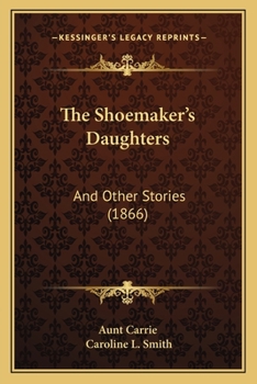 Paperback The Shoemaker's Daughters: And Other Stories (1866) Book