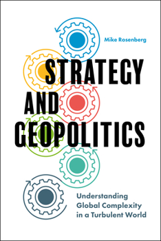 Hardcover Strategy and Geopolitics: Understanding Global Complexity in a Turbulent World Book