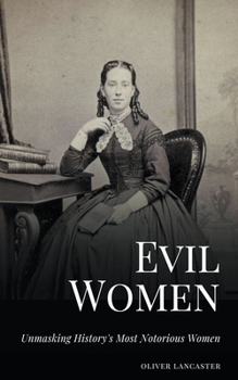 Paperback Evil Women: Unmasking History's Most Notorious Women Book
