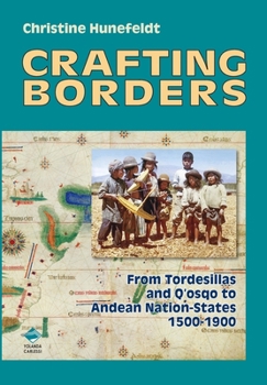 Paperback Crafting Borders: From Tordesillas and Q'osqo to Andean Nation-States 1500-1900 Book