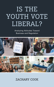 Hardcover Is the Youth Vote Liberal?: Analyzing Attitudes Toward Business and Regulation Book