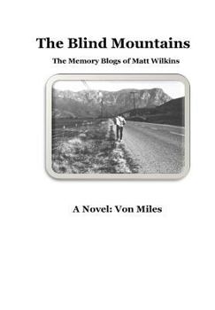Paperback The Blind Mountains: The Memory Blogs of Matt Wilkins Book