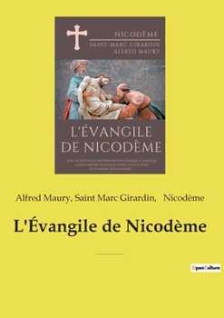 Paperback L'Évangile de Nicodème: suivi de Nouvelles recherches sur l'époque à laquelle a été composé l'ouvrage connu sous le titre d' Évangile de Nicod [French] Book