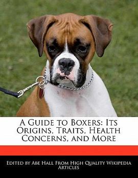 Paperback A Guide to Boxers: Its Origins, Traits, Health Concerns, and More Book