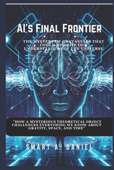 AI’s Final Frontier: Will Humanity Survive the Age of Superintelligence?: A gripping journey into the rise of AI, its impact on our world, and the possibility of a future beyond human control.