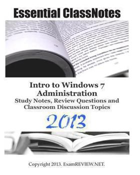 Paperback Essential ClassNotes Intro to Windows 7 Administration Study Notes, Review Questions and Classroom Discussion Topics 2013 Book