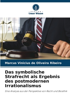 Das symbolische Strafrecht als Ergebnis des postmodernen Irrationalismus (German Edition)