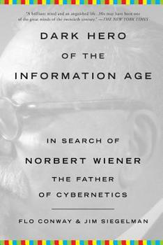 Paperback Dark Hero of the Information Age: In Search of Norbert Wiener, the Father of Cybernetics Book