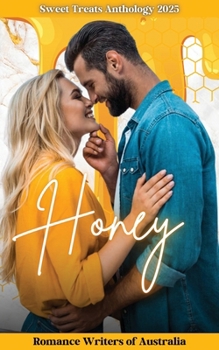Sweet Treats - Honey: 2025 Romance Writers of Australia Short Story Anthology (Sweet Treats Anthologies)