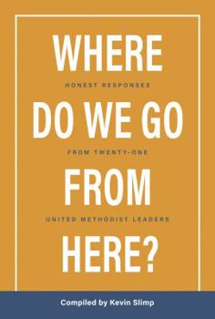 Paperback Where Do We Go From Here?: Honest Responses From Twenty-Four United Methodist Leaders Book