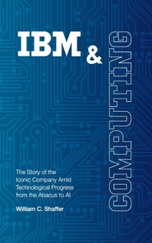 Hardcover IBM and Computing: The Story of the Iconic Company Amid Technological Progress from the Abacus to AI Book