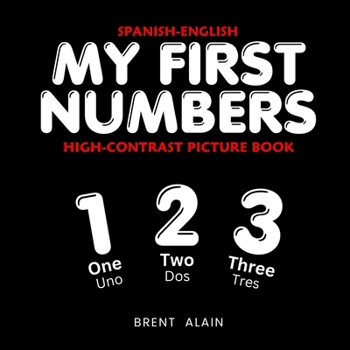 My First Numbers Spanish-English: Bilingual High-Contrast Picture Book for Newborns and Babies (High-Contrast Baby Books)