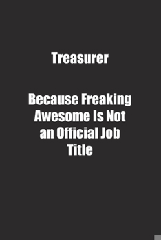 Paperback Treasurer Because Freaking Awesome Is Not an Official Job Title.: Lined notebook Book