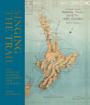 Hardcover Singing the Trail: The Story of Mapping Aotearoa New Zealand Book