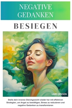 Paperback Negative Gedanken besiegen: Negative Gedanken besiegen: Effektive Strategien für innere Balance, weniger Stress und mehr mentale Stärke [German] Book