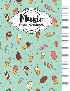Music Sheet Notebook: Blank Staff Manuscript Paper with Ice Cream Themed Cover Design