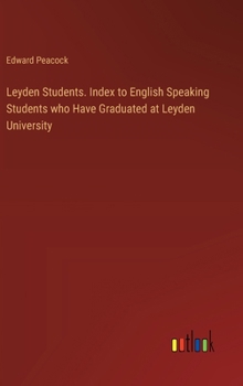 Hardcover Leyden Students. Index to English Speaking Students who Have Graduated at Leyden University Book