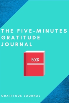 Paperback The Five-Minutes Gratitude Journal: 100 guides to cultivate and cool attitude of gratitude for journal Book