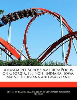 Paperback Amusement Across America: Focus on Georgia, Illinois, Indiana, Iowa, Maine, Louisiana and Maryland Book