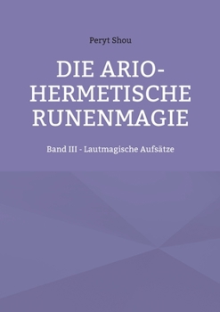 Paperback Die ario-hermetische Runenmagie: Band III - Lautmagische Aufsätze [German] Book