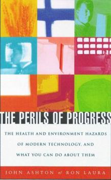 Paperback The Perils of Progress: The Health and Environmental Hazards of Modern Technology and What You Can Do about Them Book