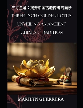 Three-Inch Golden Lotus: Unveiling an Ancient Chinese Tradition: Three-Inch Golden Lotus: The Shackles of Pain and Grace