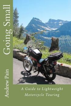 Paperback Going Small: A Guide to Lightweight Motorcycle Touring Book