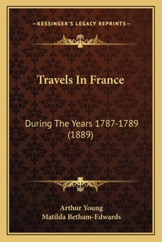 Paperback Travels In France: During The Years 1787-1789 (1889) Book