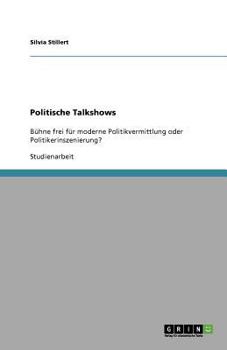 Paperback Politische Talkshows: Bühne frei für moderne Politikvermittlung oder Politikerinszenierung? [German] Book