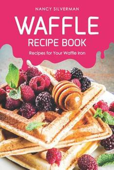 Paperback Waffle Recipe Book: Recipes for Your Waffle Iron Book