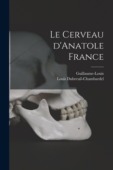 Le Cerveau d'Anatole France (Classic Reprint)