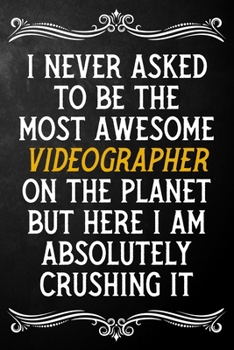 Paperback I Never Asked To Be The Most Awesome Videographer On The Planet: Appreciation Gift For Videographer / Blank Journal / Alternative To A Card For Videog Book