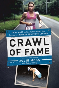 Hardcover Crawl of Fame: Julie Moss and the Fifteen Feet That Created an Ironman Triathlon Legend Book