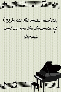 We are the music makers, and we are the dreamers of dreams: Lined Notebook / Journal Gift, 100 Pages, 6x9, Soft Cover, Matte Finish Inspirational Quotes Journal, Notebook, Diary, Composition Book