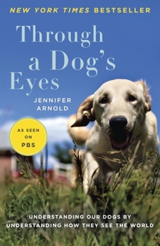 Paperback Through a Dog's Eyes: Understanding Our Dogs by Understanding How They See the World Book