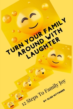 Paperback Turn Your Family Around with Laughter: 12 Steps to Family Joy Book