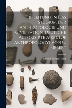 Paperback Einleitung in Das Studium Der Anthropologie Und Civilisation. Deutsche Autorisirte Ausg. [Of Anthropology] Von G. Siebert [German] Book