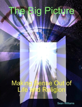 Paperback The Big Picture Making Sense Out of Life and Religion Book