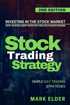 Paperback Stock Trading Strategy: How an Intelligent Investor Creates Passive Income Investing in the Stock Market Using Simple Day Trading Strategies Book