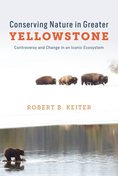 Paperback Conserving Nature in Greater Yellowstone: Controversy and Change in an Iconic Ecosystem Book