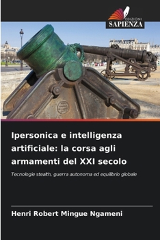 Ipersonica e intelligenza artificiale: la corsa agli armamenti del XXI secolo (Italian Edition)