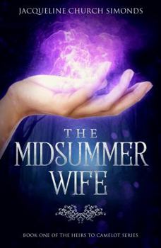 The Midsummer Wife - Book #1 of the Heirs to Camelot